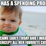 Success Baby | WIFE HAS A SPENDING PROBLEM MAIL CAME EARLY TODAY AND I WAS ABLE TO INTERCEPT ALL HER FAVORITE CATALOGS | image tagged in success baby | made w/ Imgflip meme maker