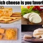 Cheese | Which cheese is you favorite? | image tagged in cheese,favorite | made w/ Imgflip meme maker