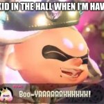 Boo-YAAAAAAHHHHHH! | THAT ONE KID IN THE HALL WHEN I'M HAVING A TEST | image tagged in boo-yaaaaaahhhhhh | made w/ Imgflip meme maker