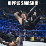 Meme Smackdown | NIPPLE SMASH!!! | image tagged in meme smackdown | made w/ Imgflip meme maker
