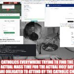 Catholics on holy days | CATHOLICS EVERYWHERE TRYING TO FIND THE ACTUAL MASS TIME FOR THE ACTUAL HOLY DAY THEY ARE OBLIGATED TO ATTEND BY THE CATHOLIC CHURCH. | image tagged in baby shitting n grinding | made w/ Imgflip meme maker