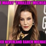 Blind Cover | SHE DIDN’T MARRY “THRILLER” MICHEAL JACKSON; SHE MARRIED NEVERLAND RANCH MICHAEL JACKSON | image tagged in thriller,michael jackson,bad memes,bait,scumbag hollywood,marriage | made w/ Imgflip meme maker