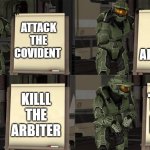 halo be like | FIND THE ARBITER; ATTACK THE COVIDENT; KILLL THE ARBITER; T BAG HIM... | image tagged in master chief's plan- despicable me halo | made w/ Imgflip meme maker
