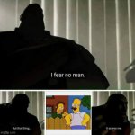 Cursed Simpsons | image tagged in i fear no man | made w/ Imgflip meme maker