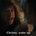 Chrissy Wake up