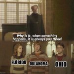 They're like the same state at this point | OHIO; OKLAHOMA; FLORIDA | image tagged in why is it when something happens it is always you three,ohio,florida,oklahoma,memes,funny | made w/ Imgflip meme maker