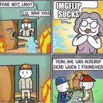 Imgflip is awesome | IMGFLIP SUCKS | image tagged in yeah she was already dead when i found here | made w/ Imgflip meme maker