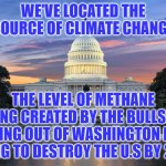 Washington DC swamp | WE'VE LOCATED THE SOURCE OF CLIMATE CHANGE; THE LEVEL OF METHANE BEING CREATED BY THE BULLSHIT COMING OUT OF WASHINGTON DC IS GOING TO DESTROY THE U.S BY 2024 | image tagged in washington dc swamp | made w/ Imgflip meme maker