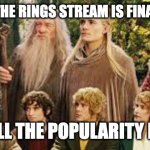 Go follow the lord of the rings stream | THE LORD OF THE RINGS STREAM IS FINALLY CREATED! IT NEEDS ALL THE POPULARITY IT CAN GET! | image tagged in the fellowship of the ring | made w/ Imgflip meme maker