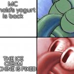 The Ice cream machine | MC Donald's yogurt is back; THE ICE CREAM MACHINE IS FIXED | image tagged in squidward awakening,mcdonald's | made w/ Imgflip meme maker
