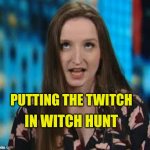 I The Jury | PUTTING THE TWITCH; IN WITCH HUNT | image tagged in the twicher,witch hunt,crazy woman,jury duty,fake people,criminal minds | made w/ Imgflip meme maker