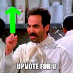Up vote | UPVOTE FOR U | image tagged in upvote for you | made w/ Imgflip meme maker