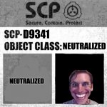 Subject D-9341, please enter the containment chamber | D9341; NEUTRALIZED; NEUTRALIZED | image tagged in scp label template thaumiel/neutralized | made w/ Imgflip meme maker