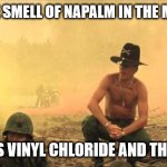 Morings in Ohio | I LOVE THE SMELL OF NAPALM IN THE MORNING... SIR THAT'S VINYL CHLORIDE AND THIS IS OHIO | image tagged in i love the smell of napalm in the morning,train,ohio,only in ohio,smell | made w/ Imgflip meme maker