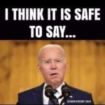 biden safe to say...