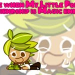 I miss My Little Pony... | me when My Little Pony Friendship is Magic ended | image tagged in sad herb cookie,herb cookie,cookie run kingdom,my little pony,childhood,first fandom | made w/ Imgflip meme maker