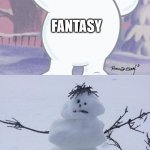 Fantasy vs Reality | FANTASY; REALITY | image tagged in snowmen,snow,frosty,christmas | made w/ Imgflip meme maker