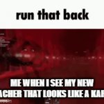 POV: middle school | ME WHEN I SEE MY NEW TEACHER THAT LOOKS LIKE A KAREN | image tagged in gifs,middle school | made w/ Imgflip video-to-gif maker