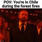 #PrayForChile | POV: You're in Chile during the forest fires | image tagged in ben affleck grammy,chile,wildfires,disaster | made w/ Imgflip meme maker