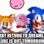 YESSSSSSSSSSSSSSSSSSSSS | KIRBY RETURN TO DREAMLAND DELUXE IS OUT TOMORROW!!!!! | image tagged in gifs,kirby,yes,alert,note,nintendo | made w/ Imgflip video-to-gif maker