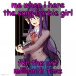 i hate that song | me when i here the song barbie girl; for the one millionth time | image tagged in yuri and knife,barbie,i hate,the song,funy,mems | made w/ Imgflip meme maker