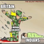 the silent protector | BRITAIN; INDIAN SOLDIERS; INDIANS | image tagged in the silent protector | made w/ Imgflip meme maker