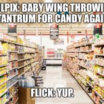 Throwing another tantrum… | VULPIX: BABY WING THROWING A TANTRUM FOR CANDY AGAIN? FLICK: YUP. | image tagged in supermarket | made w/ Imgflip meme maker