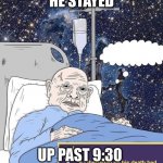 :skull: | HE STAYED; UP PAST 9:30 | image tagged in libertarian on his death bed,insomnia,no sleep,bruh moment,oh wow are you actually reading these tags | made w/ Imgflip meme maker