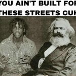 Karl Marx you ain’t built for these streets cuh meme