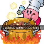 he cookin some good shit fr meme