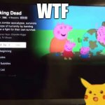 Peppa Pig Netflix Glitch | WTF | image tagged in peppa pig netflix glitch | made w/ Imgflip meme maker