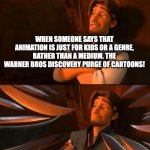 How to Anger Animation Fans | WHEN SOMEONE SAYS THAT ANIMATION IS JUST FOR KIDS OR A GENRE, RATHER THAN A MEDIUM. THE WARNER BROS DISCOVERY PURGE OF CARTOONS! ANIMATION FANS | image tagged in flynn rider about to state unpopular opinion then knives | made w/ Imgflip meme maker
