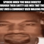 kanye west | SPIDERS WHEN YOU WALK DIRECTLY THROUGH THEIR SHITTY ASS WEB THAT THEY BUILT OVER A COMMONLY USED WALKING PATH | image tagged in gifs,kanye west | made w/ Imgflip video-to-gif maker