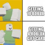 Who's getting a Roblox card for bobux | GETTING 10 BOBUX; GETTING A ROBLOX GIFT CARD | image tagged in roblox drake format,memes | made w/ Imgflip meme maker