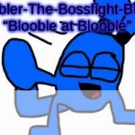 @Blobler-The-Bossfight-Blooble’s announcement template meme