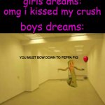 boys dream are the best | girls dreams: omg i kissed my crush; boys dreams:; YOU MUST BOW DOWN TO PEPPA PIG | image tagged in partygoer backrooms,boys vs girls,dreams,relatable,funy,mems | made w/ Imgflip meme maker