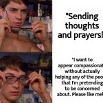 Spiderman Glasses | "Sending thoughts and prayers!"; "I want to appear compassionate without actually helping any of the people that I'm pretending to be concerned about. Please like me!!!" | image tagged in spiderman glasses,satan,god,jesus,the bible | made w/ Imgflip meme maker