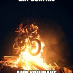 No F**ks to Give | AT THE GAME DAY BONFIRE; AND YOU HAVE NO F**CKS TO GIVE | image tagged in no f ks to give | made w/ Imgflip meme maker