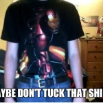 Iron man tshirt | MAYBE DON'T TUCK THAT SHIRT. | image tagged in iron man tshirt | made w/ Imgflip meme maker