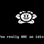 Flowey You Really Are An Idiot template