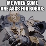 Sorry im poor :troll: | ME WHEN SOME ONE ASKS FOR ROBUX: | image tagged in gifs,real,no,funny memes,roblox | made w/ Imgflip video-to-gif maker