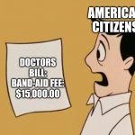 1,000,000,000.00 for a paper cut | AMERICAN CITIZENS; DOCTORS BILL:
BAND-AID FEE: $15,000.00 | image tagged in dave seville bill,memes,healthcare,money,doctor,medical bill | made w/ Imgflip meme maker