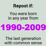 Repost if you were born in any year from 1990-2009