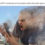 Wi-Fi | The Wi-Fi connection at my location when the power goes out: | image tagged in fade away,blank white template,wifi,funny,memes,gone reduced to atoms | made w/ Imgflip meme maker