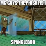 THIS IS THE MOST COOLEST PHISH EVER!11!11! | OMG GUYS THE PHISHI IS IN; SPANGLEBOB | image tagged in spongebob fish | made w/ Imgflip meme maker