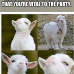 Proud lamb | WHEN THE DM ACKNOWLEDGES THAT YOU’RE VITAL TO THE PARTY. | image tagged in proud lamb | made w/ Imgflip meme maker