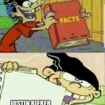 Very true | JUSTIN BIEBER IS ACTUAL TRASH | image tagged in ed edd n eddy facts | made w/ Imgflip meme maker