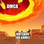 Funni | DMCA; NINTENDO
FAN GAMES | image tagged in x about to hit y | made w/ Imgflip meme maker
