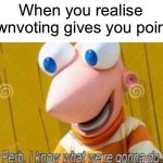 Sadly only 1 point though | When you realise downvoting gives you points: | image tagged in hey ferb,downvote,memes,funny | made w/ Imgflip meme maker