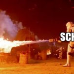 Stormtrooper Flamethower | ME; SCHOOL | image tagged in stormtrooper flamethower | made w/ Imgflip meme maker